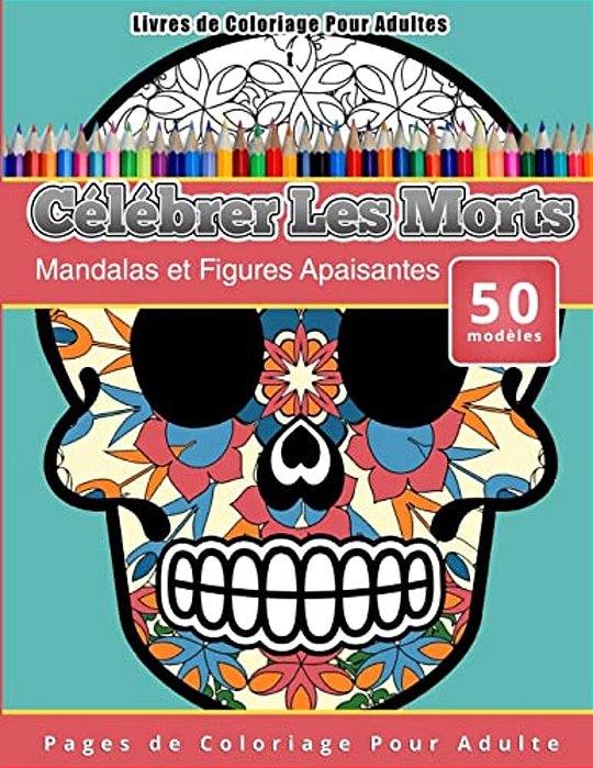 Livres De Coloriage Pour Adultes Célébrer Les Morts: Mandalas Et Figures Apaisantes Pages De Coloriage Pour Adulte-..