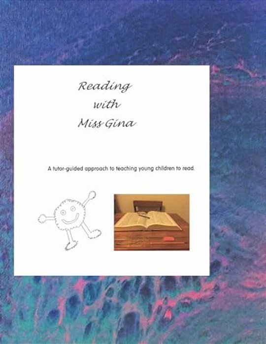 Reading With Miss Gina: A Tutor-Guided Approach To Teaching Your Child To Read-..