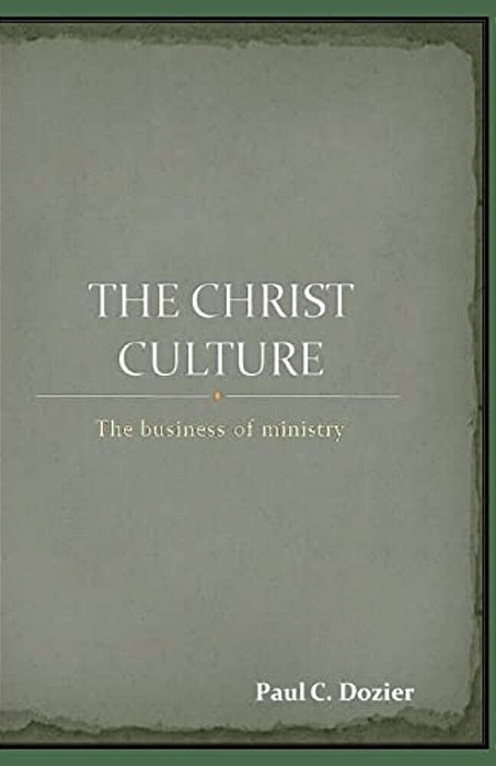 The Christ Culture: The Business Of Ministry-..