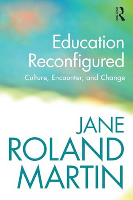 Education Reconfigured: Culture, Encounter, And Change-..