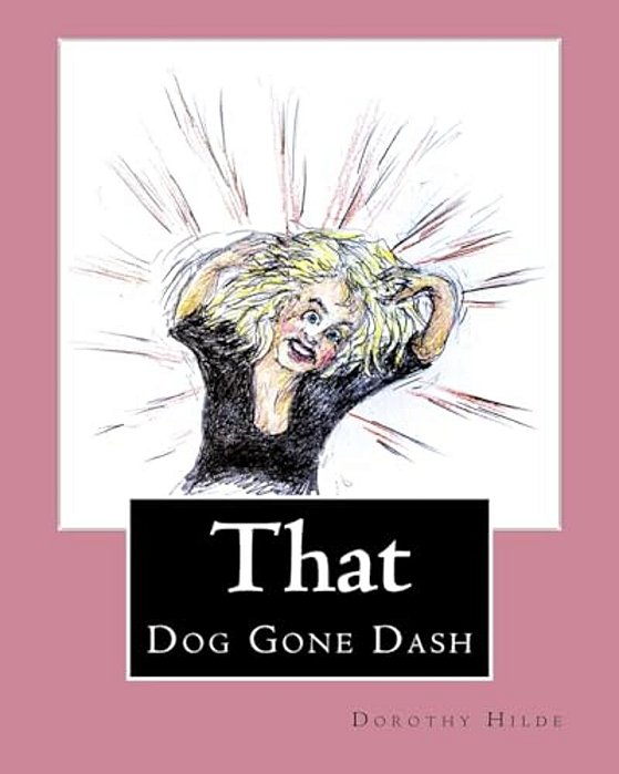 That Dog Gone Dash: The Life Of Dash-..