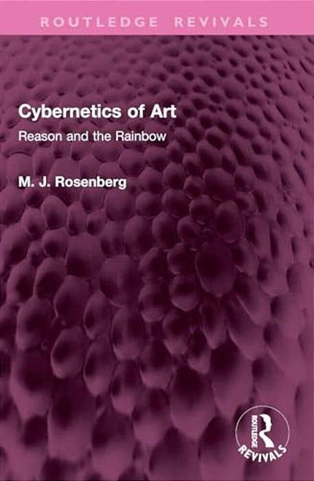 Cybernetics Of Art: Reason And The Rainbow-..