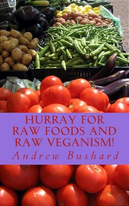 Hurray For Raw Foods And Raw Veganism!: 40 Poems-..