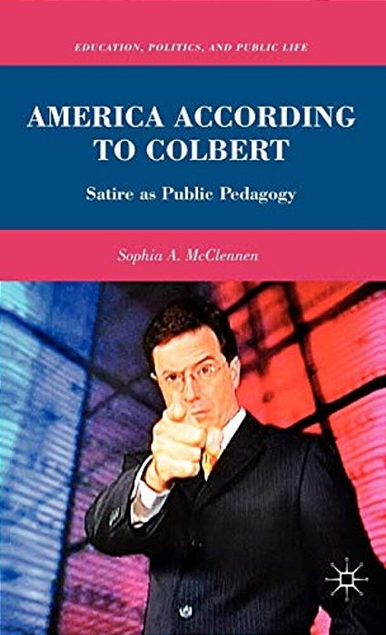 America According To Colbert: Satire As Public Pedagogy-..