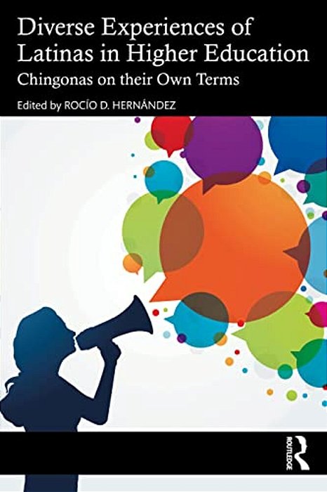 Diverse Experiences Of Latinas In Higher Education: Chingonas On Their Own Terms-..