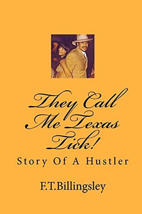 They Call Me Texas Tick!: Story Of A Hustler-..