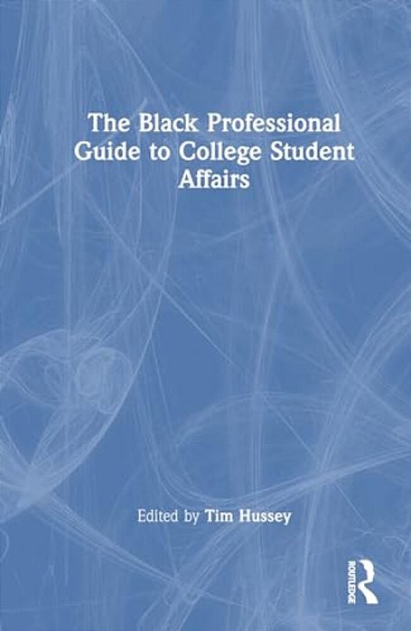 The Black Professional Guide To College Student Affairs-..