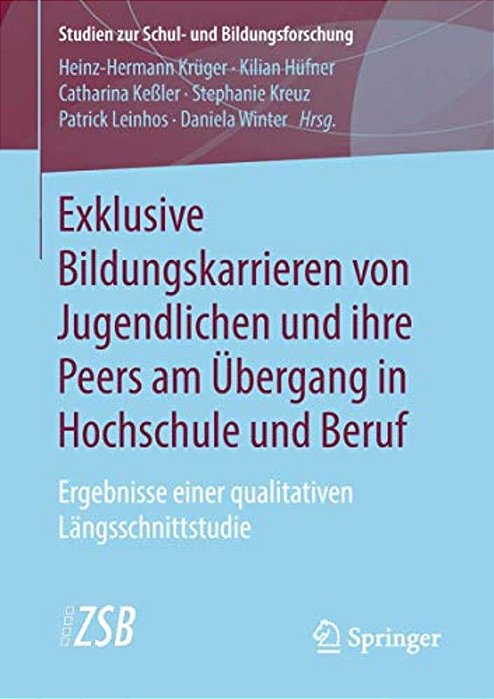 Exklusive Bildungskarrieren Von Jugendlichen Und Ihre Peers Am Übergang In Hochschule Und Beruf: Ergebnisse Einer Qualitativen Längsschnittstudie-..