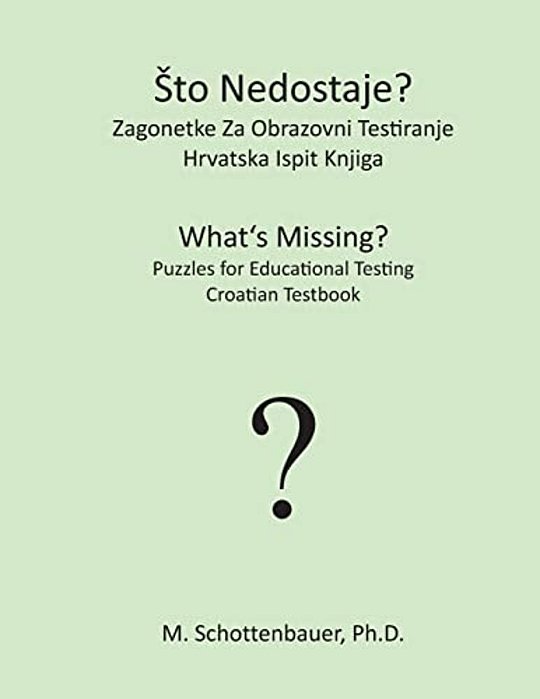 Sto Nedostaje? Zagonetke Za Obrazovni Testiranje: Hrvatska Ispit Knjiga-..