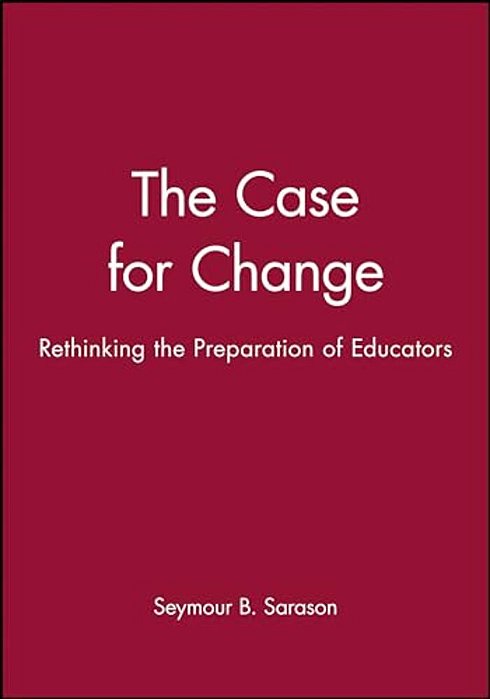 The Case For Change: Rethinking The Preparation Of Educators-..