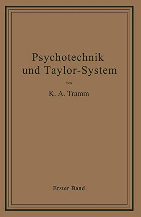 Psychotechnik Und Taylor-System: Erster Band: Arbeitsuntersuchungen-..