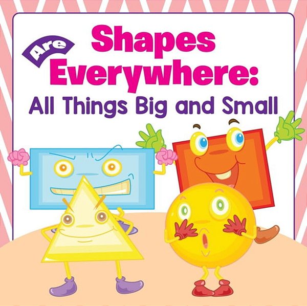Shapes Are Everywhere: All Things Big And Small-..
