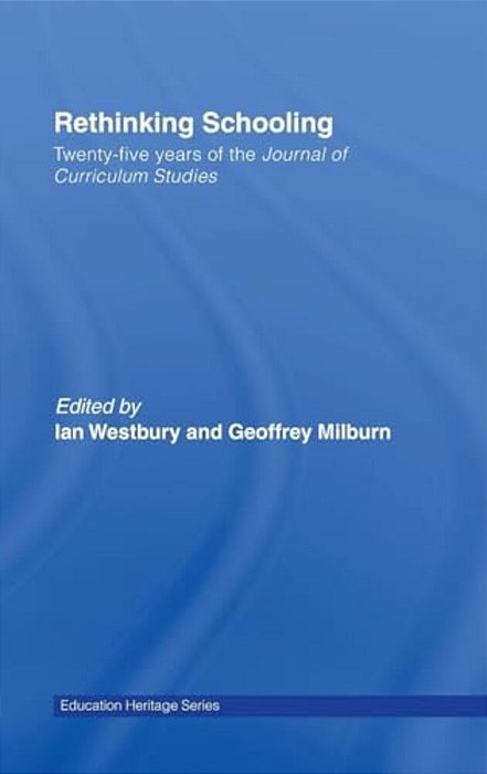 Rethinking Schooling: Twenty-Five Years Of The Journal Of Curriculum Studies-..