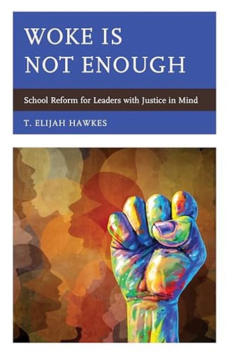 Woke Is Not Enough: School Reform For Leaders With Justice In Mind-..