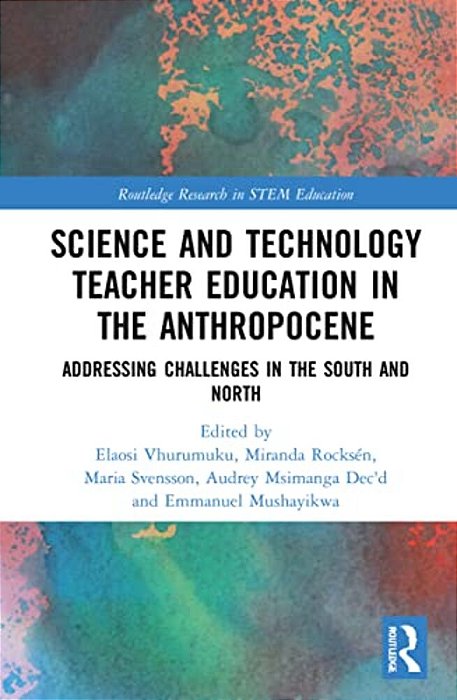 Science And Technology Teacher Education In The Anthropocene: Addressing Challenges In The North And South-..