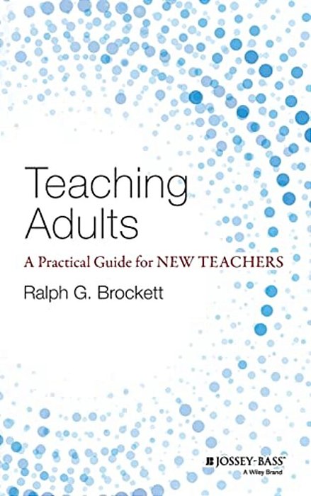 Teaching Adults: A Practical Guide For New Teachers-..