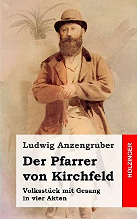 Der Pfarrer Von Kirchfeld: Volksstück Mit Gesang In Vier Akten-..