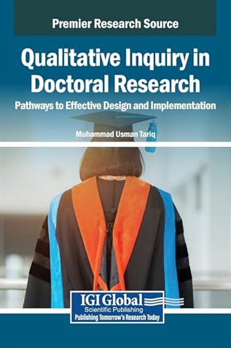 Qualitative Inquiry In Doctoral Research: Pathways To Effective Design And Implementation-..
