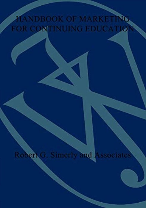 Handbook Of Marketing For Continuing Education-..
