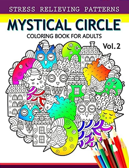 Mystical Circle Coloring Books For Adults Vol.2: A Mandala Coloring Book Amazing Flower, Animal And Doodle Patterns Design-..