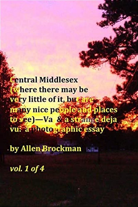 Central Middlesex: (Where There May Be Very Little Of It, But Are Many Nice People And Places To See)--va, & A Strange Deja Vu: A Photogr-..