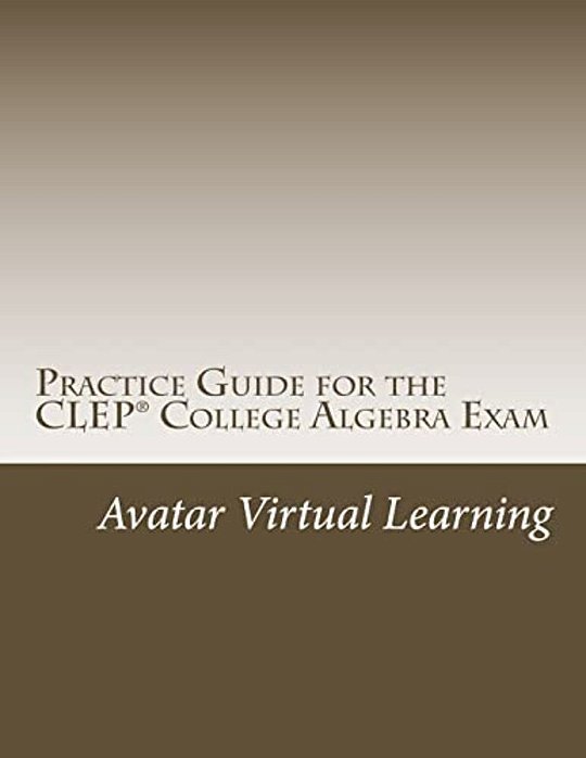 Practice Guide For The Clep College Algebra Exam-..