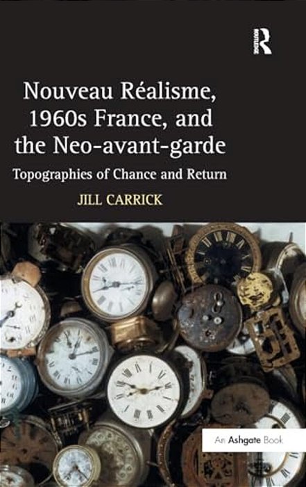 Nouveau R? Isme, 1960S France, And The Neo-Avant-garde: Topographies Of Chance And Return-..