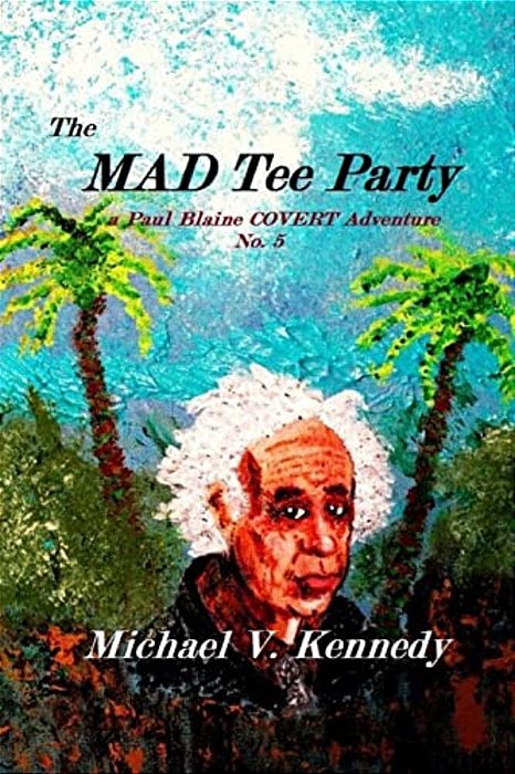 The Mad Tee Party: A Paul Blaine Covert Adventure No. 5-..