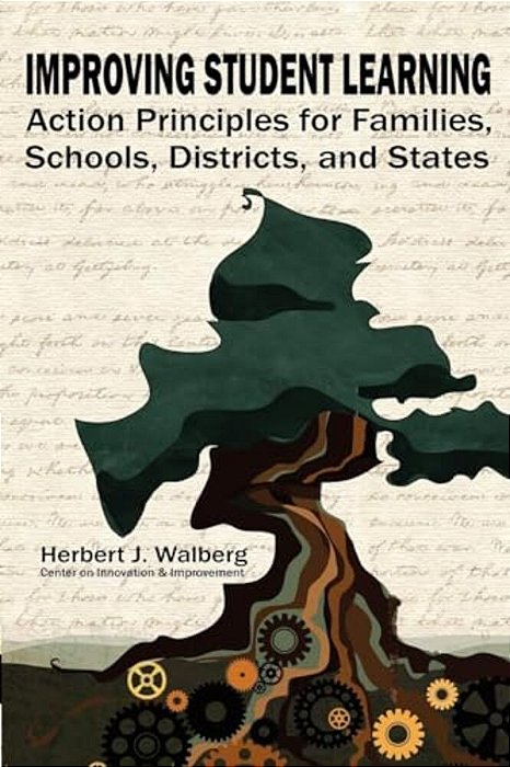 Improving Schools To Promote Learning: Action Principles For Families, Classrooms, Schools, Districts, And States-..