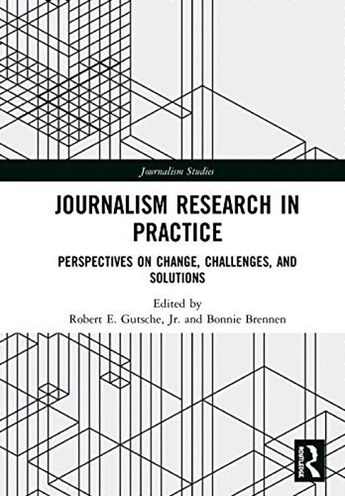 Journalism Research In Practice: Perspectives On Change, Challenges, And Solutions-..