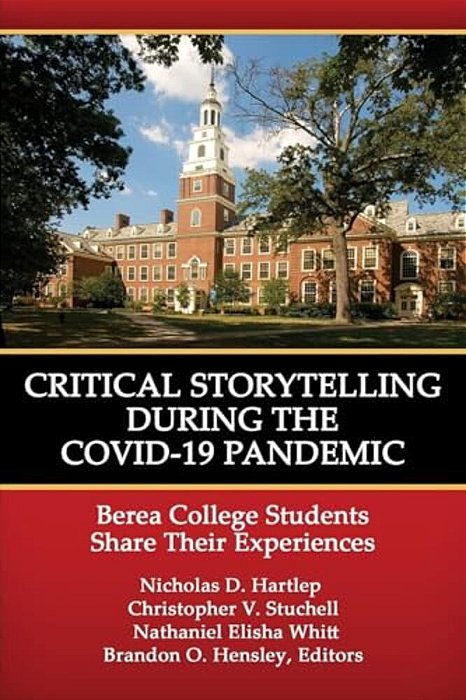 Critical Storytelling During The Covid-19 Pandemic: Berea College Students Share Their Experiences-..