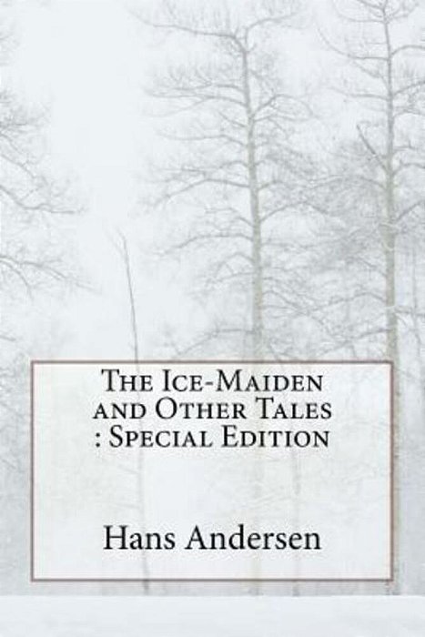 The Ice-Maiden And Other Tales: Special Edition-..