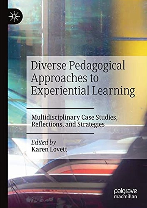 Diverse Pedagogical Approaches To Experiential Learning: Multidisciplinary Case Studies, Reflections, And Strategies-..