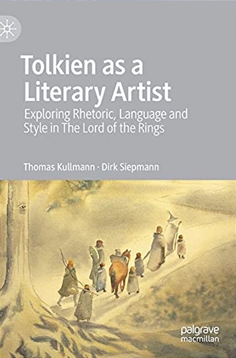 Tolkien As A Literary Artist: Exploring Rhetoric, Language And Style In The Lord Of The Rings-..