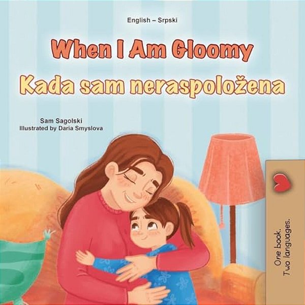 When I Am Gloomy (English Serbian Bilingual Children's Book - Latin Alphabet)-..