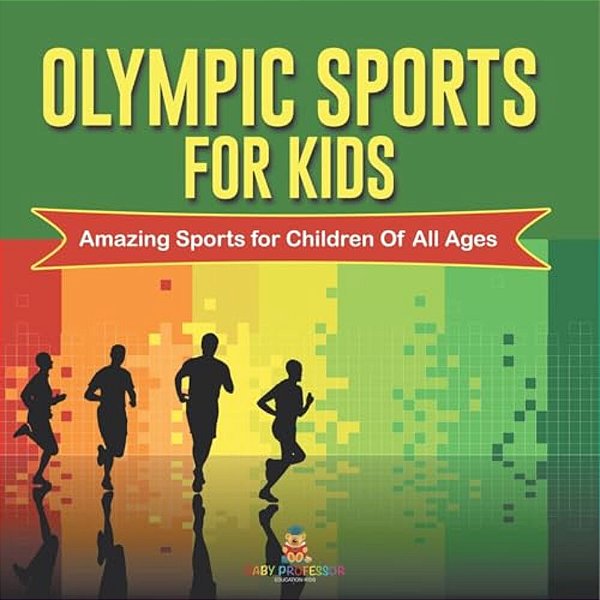 Olympic Sports For Kids: Amazing Sports For Children Of All Ages-..