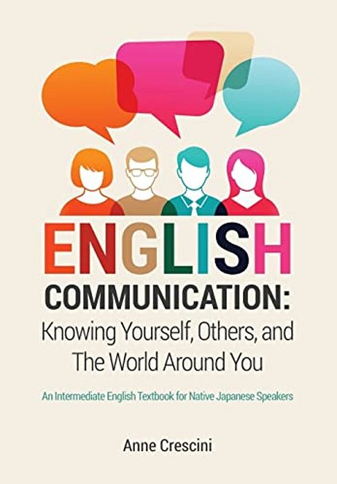 English Communication: Knowing Yourself, Others And The World Around You: An Intermediate English Textbook For Native Japanese Speakers-..