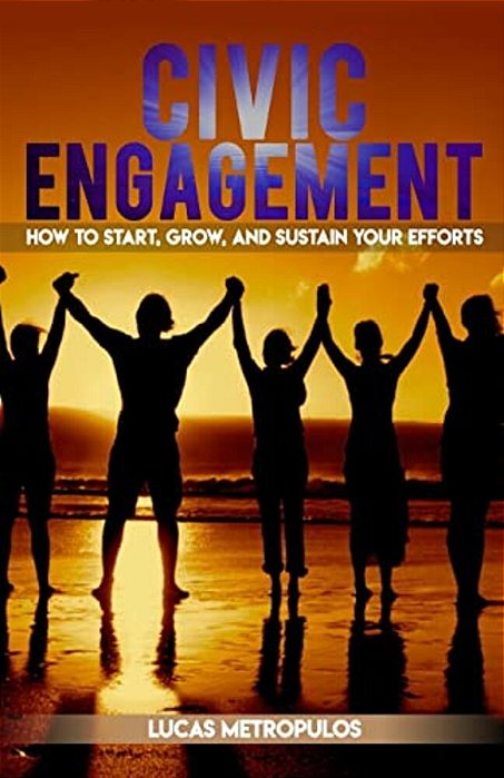 Civic Engagement: How To Start, Grow, And Sustain Your Efforts-..