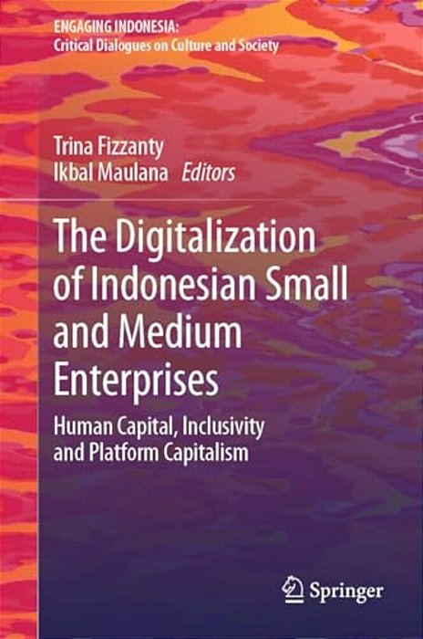 The Digitalization Of Indonesian Small And Medium Enterprises: Human Capital, Inclusivity And Platform Capitalism-..