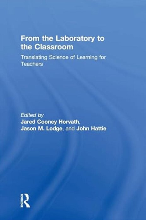 From The Laboratory To The Classroom: Translating Science Of Learning For Teachers-..