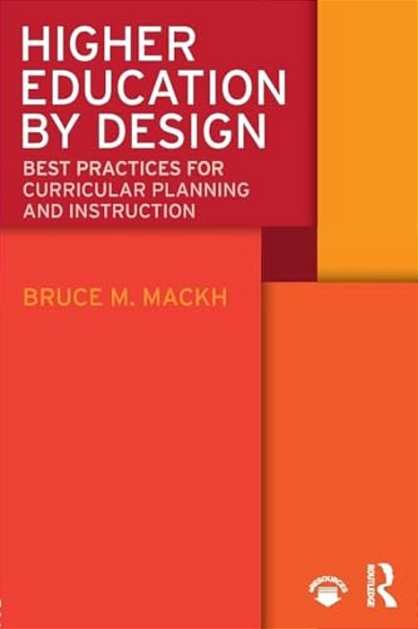 Higher Education By Design: Best Practices For Curricular Planning And Instruction-..