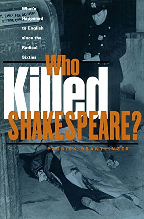 Who Killed Shakespeare?: What's Happened To English Since The Radical Sixties-..