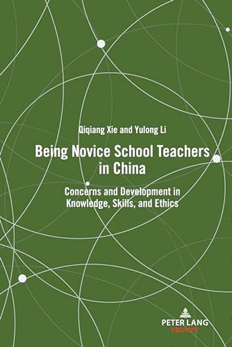 Being Novice School Teachers In China: Concerns And Development In Knowledge, Skills, And Ethics-..