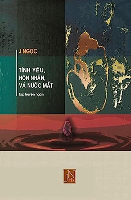 Tinh Yeu Hon Nhan Va Nuoc Mat: Tap Truyen Tinh Yeu Hon Nhan Va Nuoc Mat Gom Nhung Cau Chuyen Tinh Yeu Day Gian Truan Nghiet Nga Cua Tung Giai Doan Tr-..