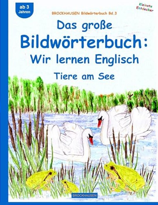 Brockhausen Bildwörterbuch Bd.3: Das Große Bildwörterbuch: Wir Lernen Englisch: Tiere Am See-..