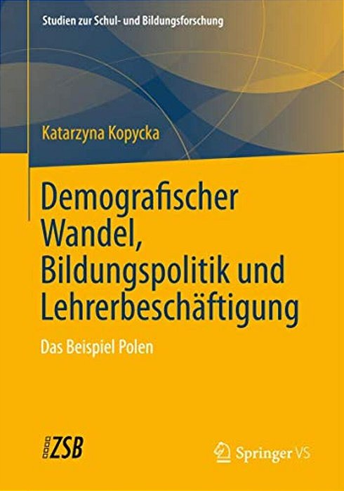 Demografischer Wandel, Bildungspolitik Und Lehrerbeschäftigung: Das Beispiel Polen-..