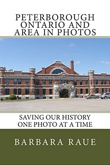 Peterborough Ontario And Area In Photos: Saving Our History One Photo At A Time-..