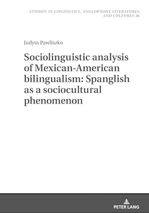 Sociolinguistic Analysis Of Mexican-American Bilingualism: Spanglish As A Sociocultural Phenomenon-..