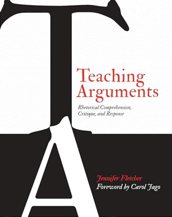 Teaching Arguments: Rhetorical Comprehension, Critique, And Response-..