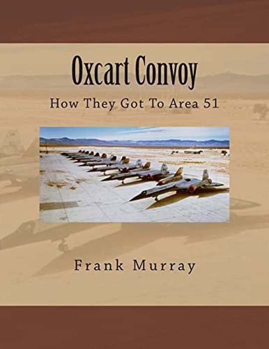 Oxcart Convoy: How They Got To Area 51-..